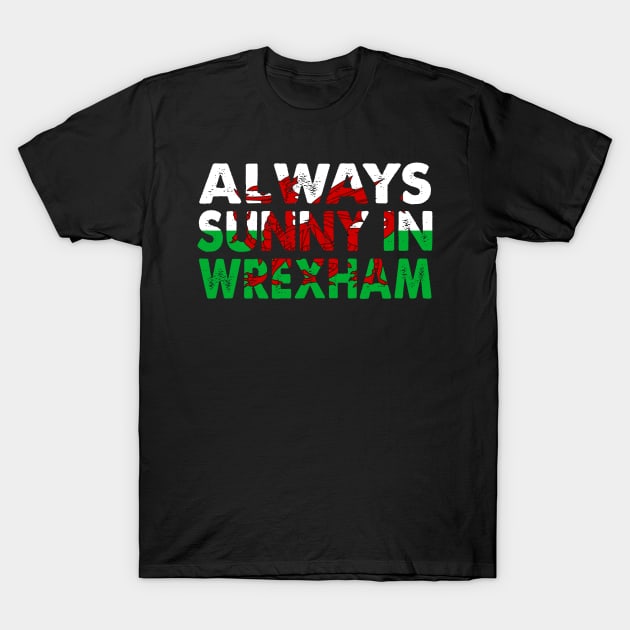 Always Sunny In Wrexham T-Shirt by Spit in my face PODCAST